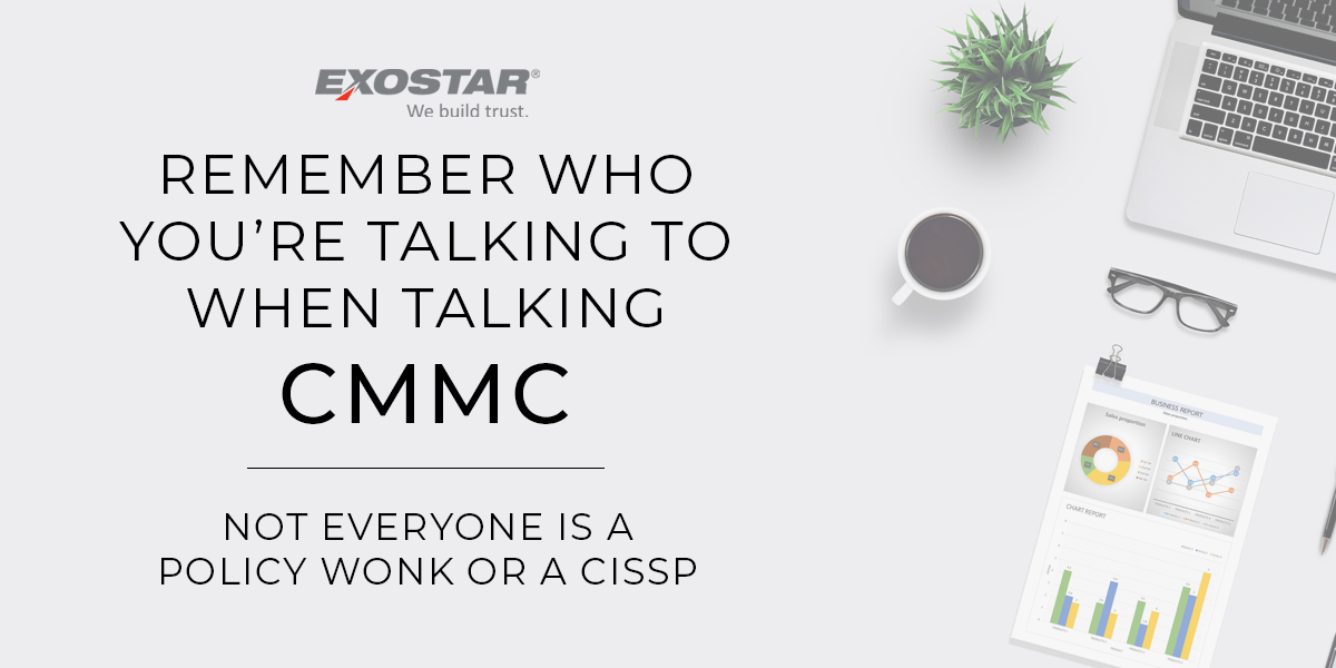 Remember Who You’re Talking to When Talking CMMC – Not Everyone Is a Policy Wonk or a CISSP*