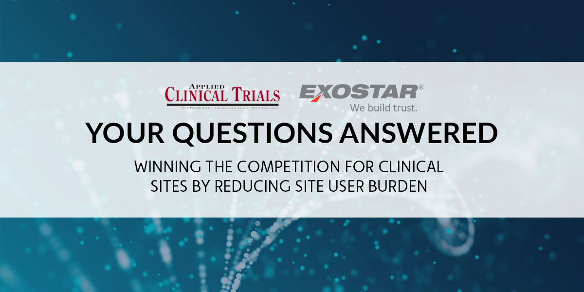 Q&A – Exostar Partner Webinar “Winning the Competition for Clinical Sites by Reducing Site User Burden”