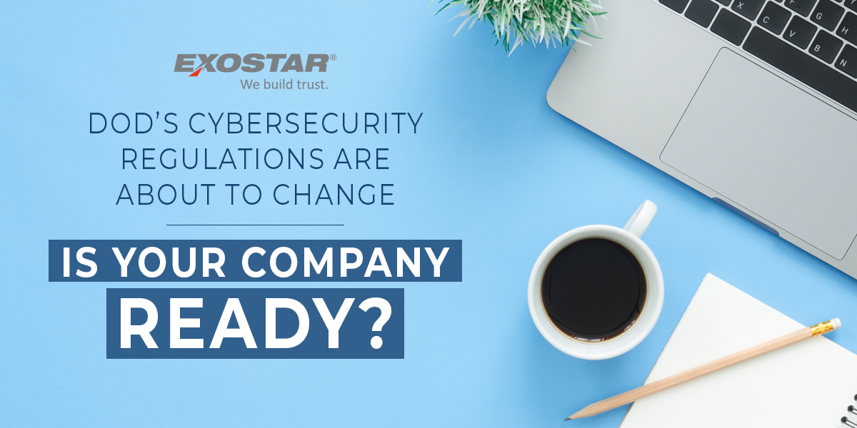 DoD’s Cybersecurity Regulations Are About to Change – Is Your Company Ready for the DFARS Interim Rule?