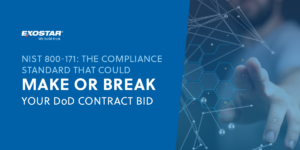 Exostar blog about NIST 800-171: The Compliance Standard That Could Make or Break Your DoD Contract Bid