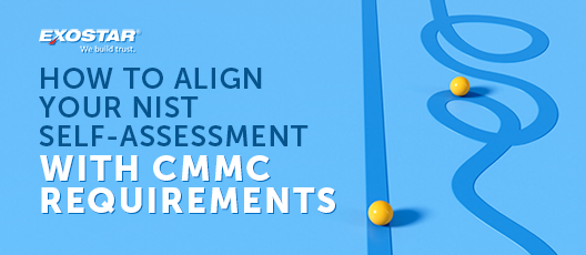 How to Align Your NIST Self-Assessment with CMMC Requirements