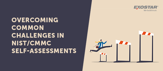 Overcoming Common Challenges in NIST/CMMC Self-Assessments