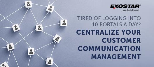 Tired of Logging into 10 Portals a Day? Centralize Your Customer Communication Management